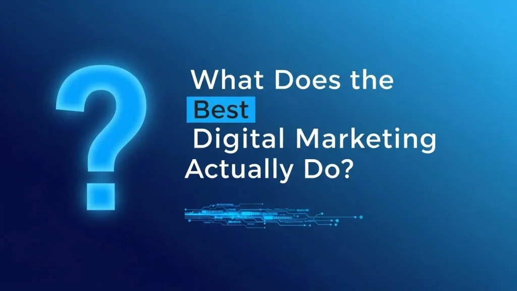 What Does the Best Digital Marketing Agency Actually Do
