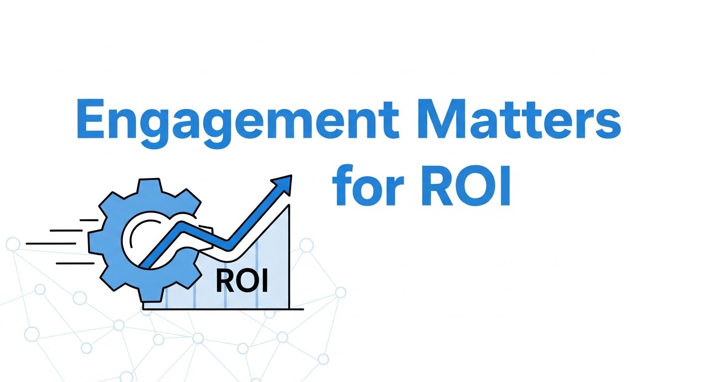 Engagement Matters for ROI
